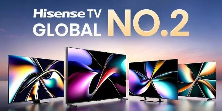 Hisense تحافظ على مركزها كثاني أكبر علامة تجارية للتلفاز عالميًا للعام الثالث على التوالي - اخبارك الان